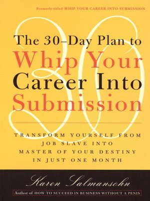 cover image of The 30-Day Plan to Whip Your Career Into Submission